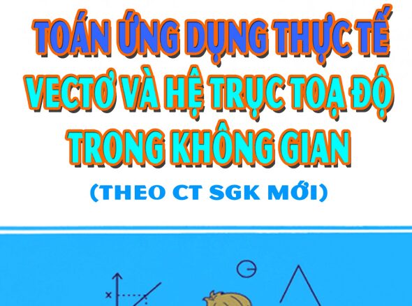 Toán ứng dụng thực tế vectơ và hệ trục toạ độ trong không gian