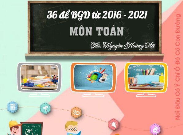 Tổng hợp 36 đề thi tốt nghiệp THPT môn Toán của Bộ GD&ĐT (2016 2021)