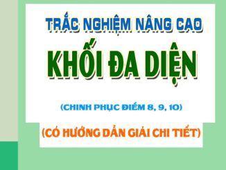 Trắc nghiệm nâng cao khối đa diện Đặng Việt Đông