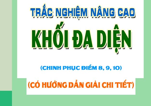 Trắc nghiệm nâng cao khối đa diện Đặng Việt Đông