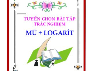 Tuyển chọn bài tập trắc nghiệm chuyên đề mũ và logarit Nguyễn Khánh Nguyên