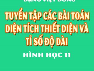 Tuyển tập các bài toán diện tích thiết diện và tỉ số độ dài Hình học 11 Đặng Việt Đông