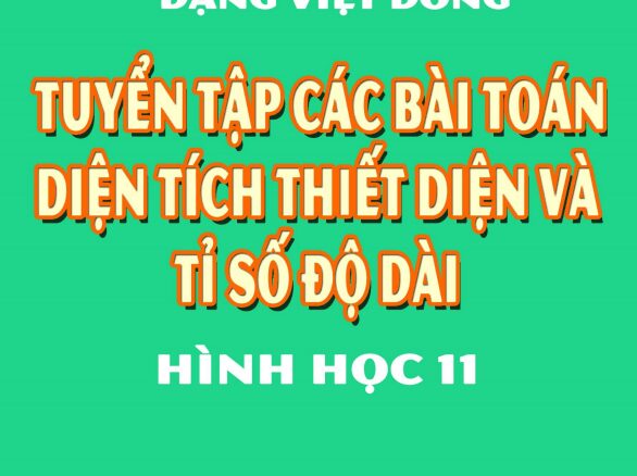 Tuyển tập các bài toán diện tích thiết diện và tỉ số độ dài Hình học 11 Đặng Việt Đông